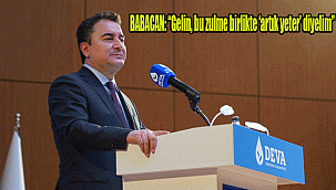 BABACAN: “Gelin, bu zulme birlikte ‘artık yeter’ diyelim”