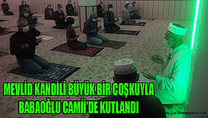 BABAOĞLU CAMİİ'DE MEVLİD KANDİLİ BÜYÜK BİR COŞKUYLA KUTLANDI