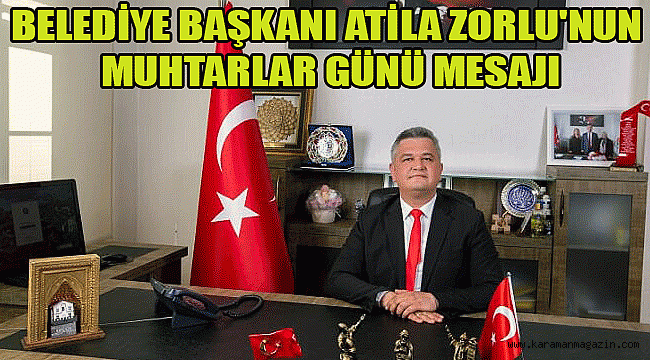 BELEDİYE BAŞKANI ATİLA ZORLU'NUN MUHTARLAR GÜNÜ MESAJI