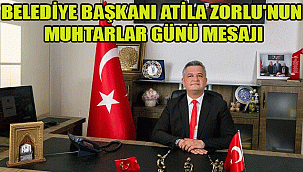 BELEDİYE BAŞKANI ATİLA ZORLU'NUN MUHTARLAR GÜNÜ MESAJI