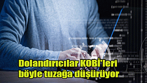 Dolandırıcılar KOBİ'leri böyle tuzağa düşürüyor