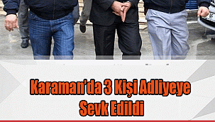 Karaman'da 3 Kişi Adliyeye Sevk Edildi
