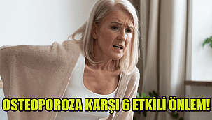 OSTEOPOROZA KARŞI 6 ETKİLİ ÖNLEM!