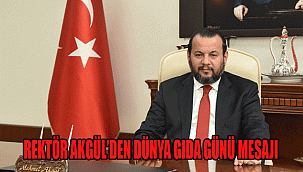 REKTÖR AKGÜL’DEN DÜNYA GIDA GÜNÜ MESAJI