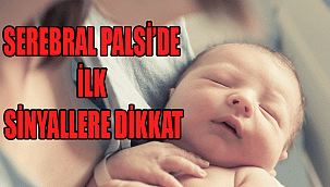 SEREBRAL PALSİ'DE İLK SİNYALLERE DİKKAT