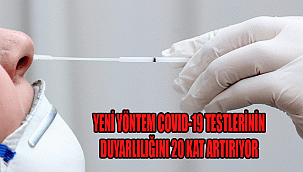 YENİ YÖNTEM COVID-19 TESTLERİNİN DUYARLILIĞINI 20 KAT ARTIRIYOR