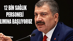 12 BİN SAĞLIK PERSONELİ ALIMINA BAŞLIYORUZ