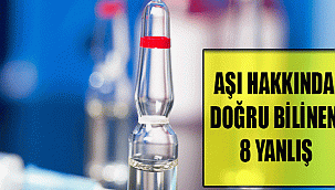 AŞI HAKKINDA DOĞRU BİLİNEN 8 YANLIŞ