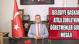 BELEDİYE BAŞKANI ATİLA ZORLU’NUN ÖĞRETMENLER GÜNÜ MESAJI