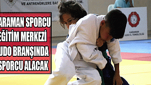KARAMAN SPORCU EĞİTİM MERKEZİ JUDO BRANŞINDA SPORCU ALACAK
