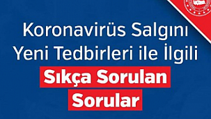 Koronavirüs Salgını Yeni Tedbirleri ile İlgili Sıkça Sorulan Sorular ve Cevaplar