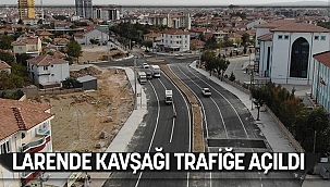 LARENDE KAVŞAĞI TRAFİĞE AÇILDI