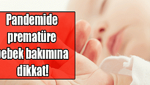PANDEMİ SÜRECİNDE PREMATÜRE BEBEK BAKIMININ 8 ÖNEMLİ KURALI