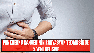 PANKREANS KANSERİNİN RADYASYON TEDAVİSİNDE 5 YENİ GELİŞME