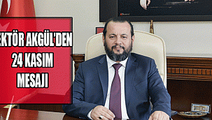REKTÖR AKGÜL'DEN 24 KASIM MESAJI