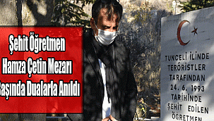 Şehit Öğretmen Hamza Çetin Mezarı Başında Dualarla Anıldı