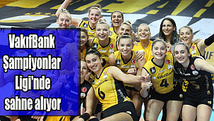 VakıfBank, Şampiyonlar Ligi'nde sahne alıyor