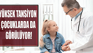 YÜKSEK TANSİYON ÇOCUKLARDA DA GÖRÜLÜYOR!