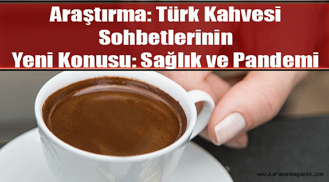 Araştırma Türk Kahvesi Sohbetlerinin Yeni Konusu Sağlık ve Pandemi