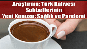 Araştırma: Türk Kahvesi Sohbetlerinin Yeni Konusu: Sağlık ve Pandemi