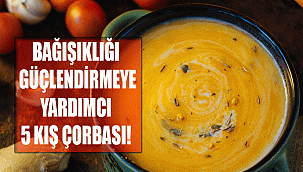 BAĞIŞIKLIĞI GÜÇLENDİRMEYE YARDIMCI 5 KIŞ ÇORBASI!