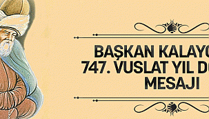 BAŞKAN KALAYCI'NIN 747. VUSLAT YIL DÖNÜMÜ MESAJI
