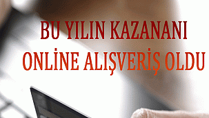 BU YILIN KAZANANI ONLİNE ALIŞVERİŞ OLDU