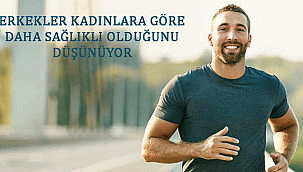 ERKEKLER KADINLARA GÖRE DAHA SAĞLIKLI OLDUĞUNU DÜŞÜNÜYOR