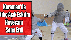Karaman’da Kılıç Açık Eskrim Heyecanı Sona Erdi