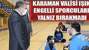 KARAMAN VALİSİ IŞIK, ENGELLİ SPORCULARI YALNIZ BIRAKMADI