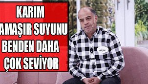 KARIM ÇAMAŞIR SUYUNU BENDEN DAHA ÇOK SEVİYOR