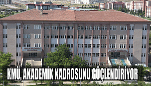 KMÜ, AKADEMİK KADROSUNU GÜÇLENDİRİYOR