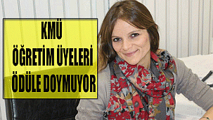 KMÜ ÖĞRETİM ÜYELERİ ÖDÜLE DOYMUYOR