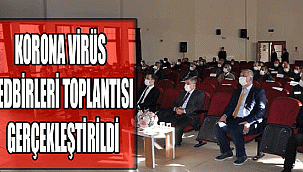 KORONA VİRÜS TEDBİRLERİ TOPLANTISI GERÇEKLEŞTİRİLDİ