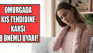 OMURGADA KIŞ TEHDİDİNE KARŞI 8 ÖNEMLİ UYARI!