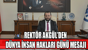 REKTÖR AKGÜL’DEN DÜNYA İNSAN HAKLARI GÜNÜ MESAJI