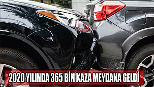 2020 YILINDA 365 BİN KAZA MEYDANA GELDİ