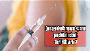 Çin aşısı olan Coronavac aşısının yan etkileri nelerdir ve alerji riski var mı?
