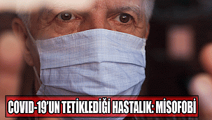 COVID-19’UN TETİKLEDİĞİ HASTALIK: MİSOFOBİ