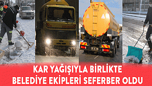 KAR YAĞIŞI İLE BİRLİKTE BELEDİYE EKİPLERİ SEFERBER OLDU