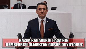 KAZIM KARABEKİR PAŞA'NIN HEMŞEHRİSİ OLMAKTAN GURUR DUYUYORUZ