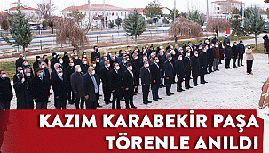 KAZIM KARABEKİR PAŞA TÖRENLE ANILDI