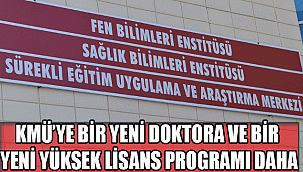 KMÜ’YE BİR YENİ DOKTORA VE BİR YENİ YÜKSEK LİSANS PROGRAMI DAHA