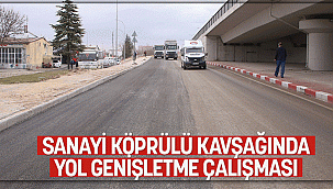 SANAYİ KÖPRÜLÜ KAVŞAĞINDA YOL GENİŞLETME ÇALIŞMASI