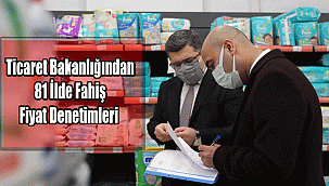 Ticaret Bakanlığından 81 İlde Fahiş Fiyat Denetimleri