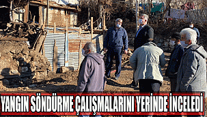 YANGIN SÖNDÜRME ÇALIŞMALARINI YERİNDE İNCELEDİ