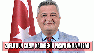 ZORLU’NUN KAZIM KARABEKİR PAŞAYI ANMA MESAJI