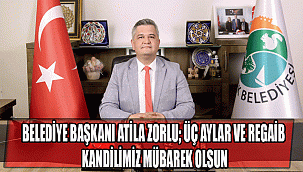 BELEDİYE BAŞKANI ATİLA ZORLU; ÜÇ AYLAR VE REGAİB KANDİLİMİZ MÜBAREK OLSUN