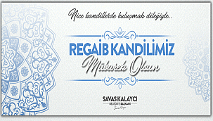 BELEDİYE BAŞKANI SAVAŞ KALAYCI’NIN REGAİB KANDİLİ MESAJI