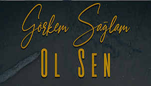 Görkem Sağlam’ın Yeni Teklisi “ OL SEN ”